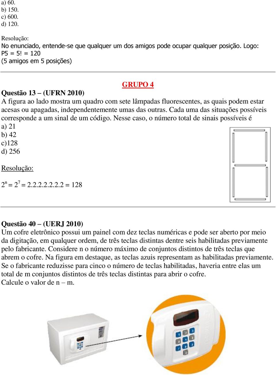 outras. Cada uma das situações possíveis corresponde a um sinal de um código. Nesse caso, o número total de sinais possíveis é a) 21