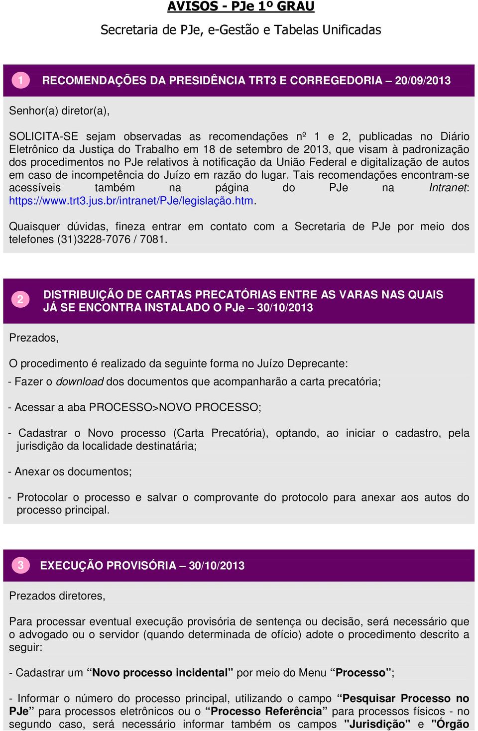 de autos em caso de incompetência do Juízo em razão do lugar. Tais recomendações encontram-se acessíveis também na página do PJe na Intranet: https://www.trt3.jus.br/intranet/pje/legislação.htm.