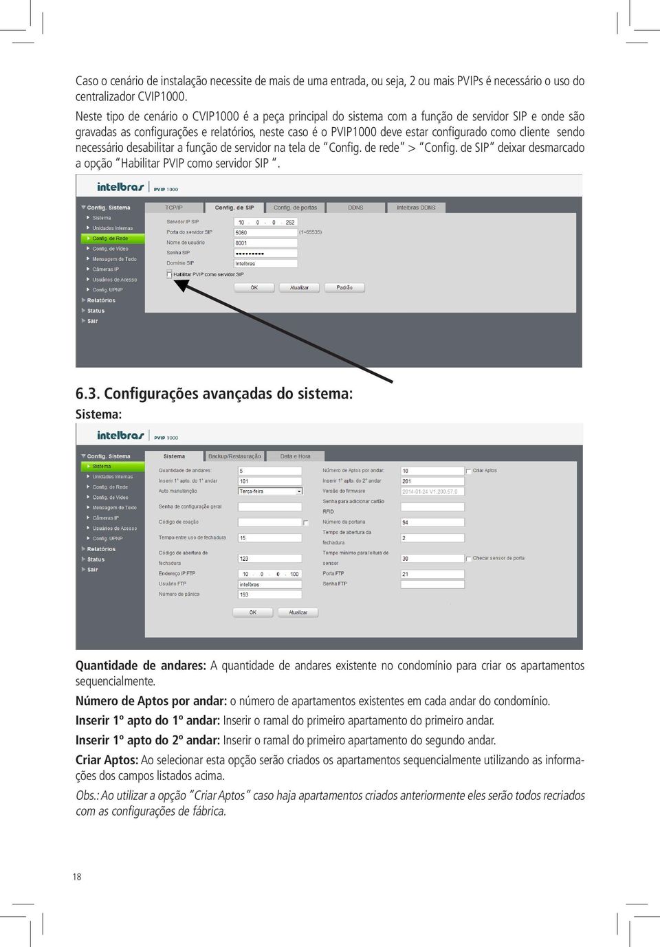 cliente sendo necessário desabilitar a função de servidor na tela de Config. de rede > Config. de SIP deixar desmarcado a opção Habilitar PVIP como servidor SIP. 6.3.