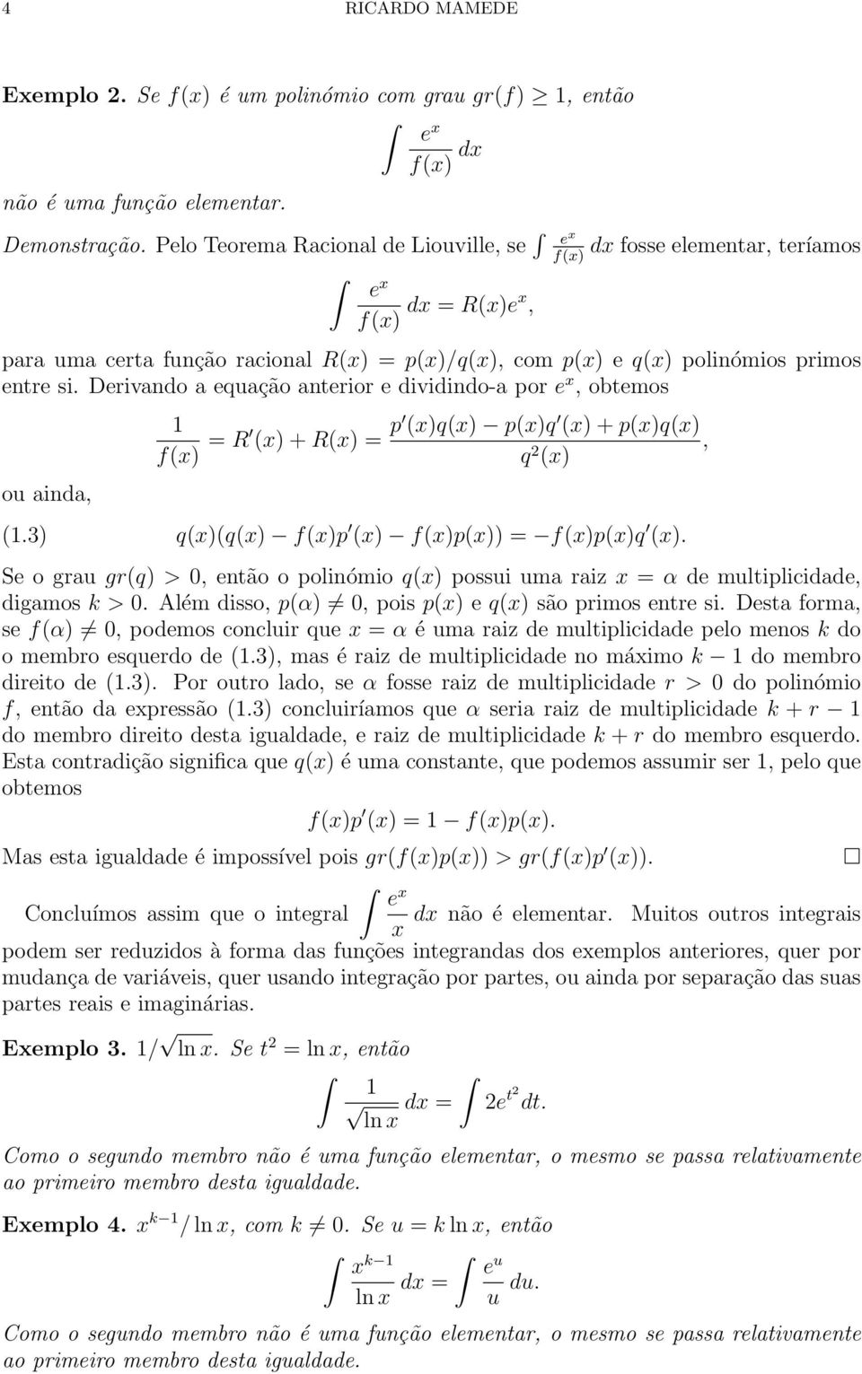 Derivando a equação anterior e dividindo-a por e x, obtemos ou ainda, 1 f(x) = R (x) + R(x) = p (x)q(x) p(x)q (x) + p(x)q(x), q 2 (x) (1.3) q(x)(q(x) f(x)p (x) f(x)p(x)) = f(x)p(x)q (x).