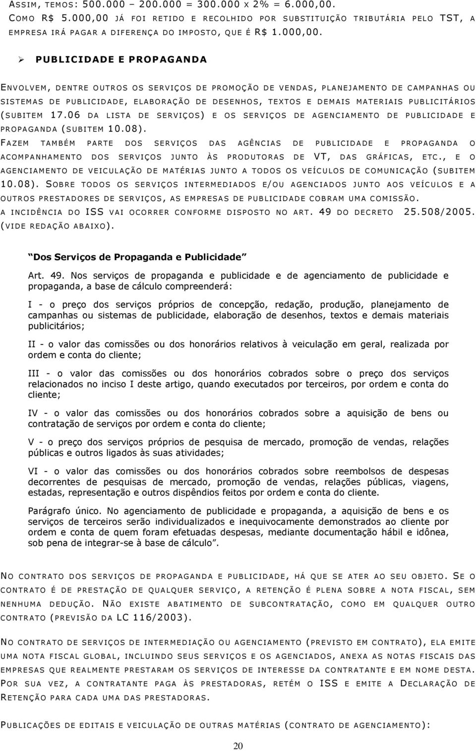 JÁ FOI RETIDO E RECOLHIDO POR SUBSTITUIÇÃO TRIBUTÁRIA PELO TST, A EMPRESA IRÁ PAGAR A DIFERENÇA DO IMPOSTO, QUE É R$ 1.000,00.