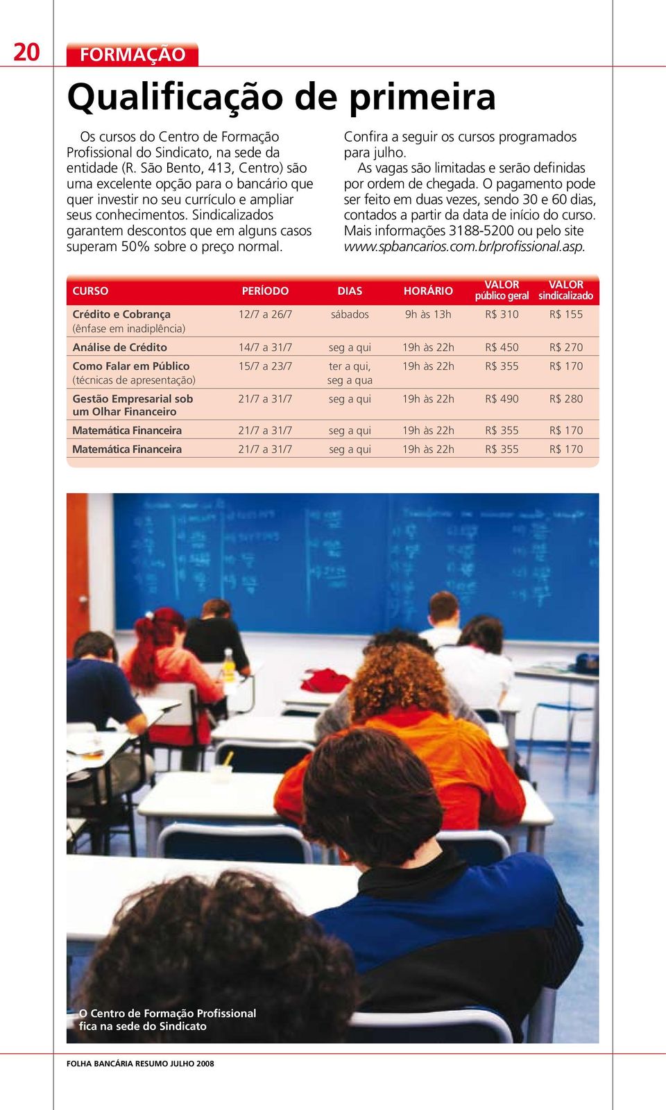 Sindicalizados garantem descontos que em alguns casos superam 50% sobre o preço normal. Confira a seguir os cursos programados para julho.