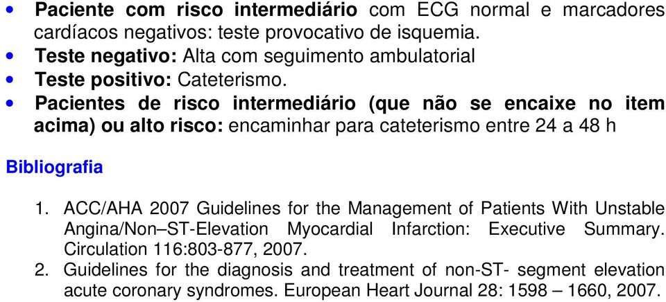 Pacientes de risco intermediário (que não se encaixe no item acima) ou alto risco: encaminhar para cateterismo entre 24 a 48 h Bibliografia 1.