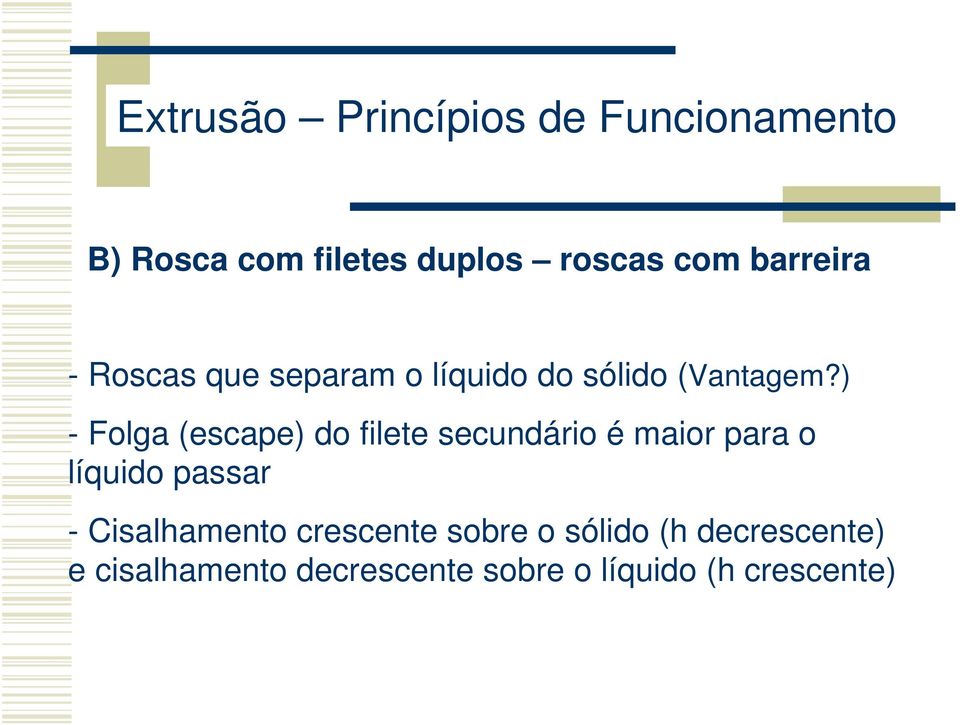 ) - Folga (escape) do filete secundário é maior para o líquido passar