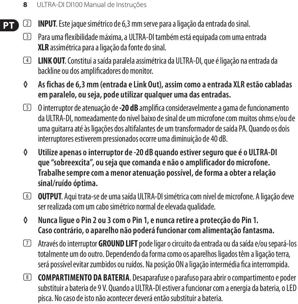 Constitui a saída paralela assimétrica da ULTRA-DI, que é ligação na entrada da backline ou dos amplificadores do monitor.