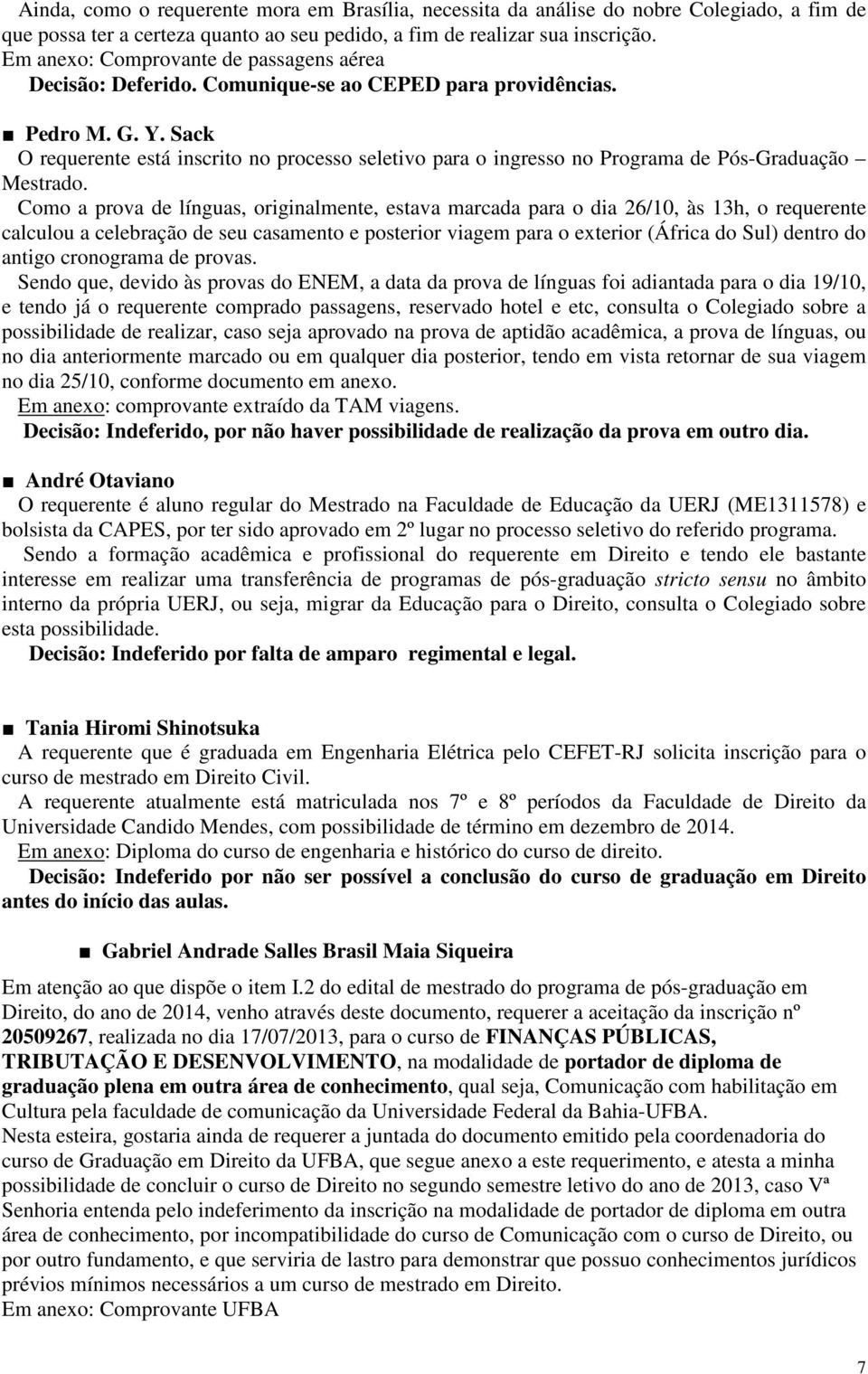 Sack O requerente está inscrito no processo seletivo para o ingresso no Programa de Pós-Graduação Mestrado.