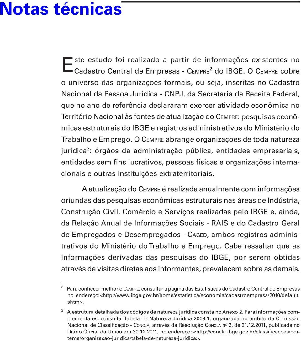 atividade econômica no Território Nacional às fontes de atualização do Cempre: pesquisas econômicas estruturais do IBGE e registros administrativos do Ministério do Trabalho e Emprego.