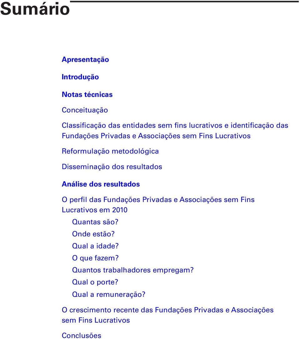 perfil das Fundações Privadas e Associações sem Fins Lucrativos em 2010 Quantas são? Onde estão? Qual a idade? O que fazem?