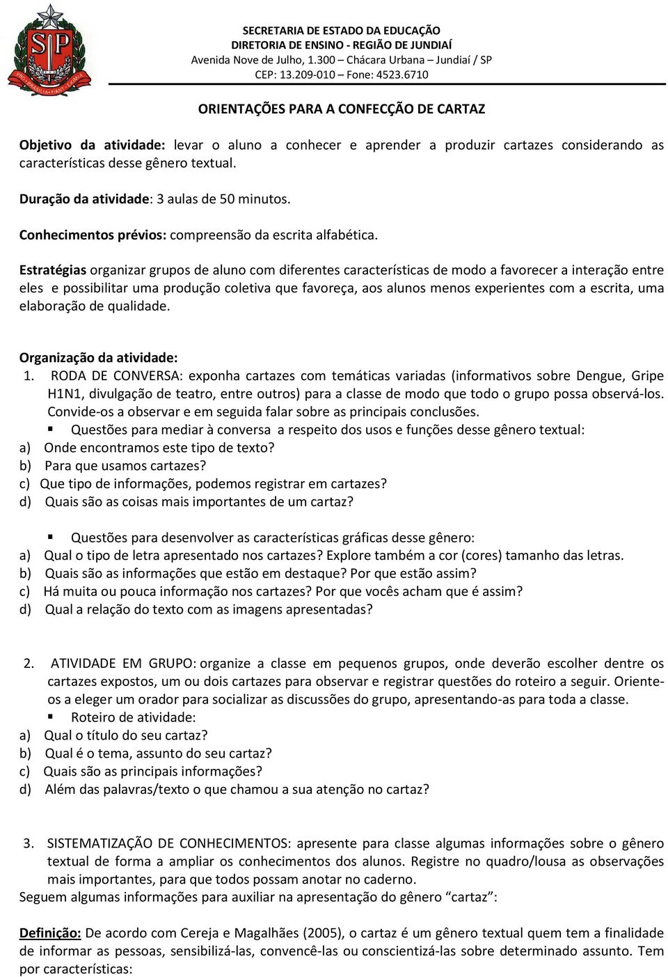 Duração da atividade: 3 aulas de 50 minutos. Conhecimentos prévios: compreensão da escrita alfabética.