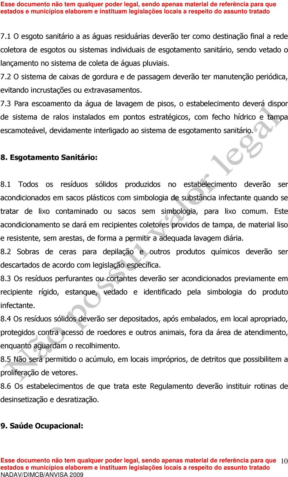 2 O sistema de caixas de gordura e de passagem deverão ter manutenção periódica, evitando incrustações ou extravasamentos. 7.