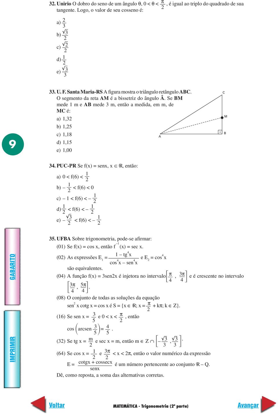 Se BM mede 1 m e AB mede m, então a medida, em m, de MC é: a) 1, b) 1,5 c) 1,18 A d) 1,15 e) 1,00 C M B 4.