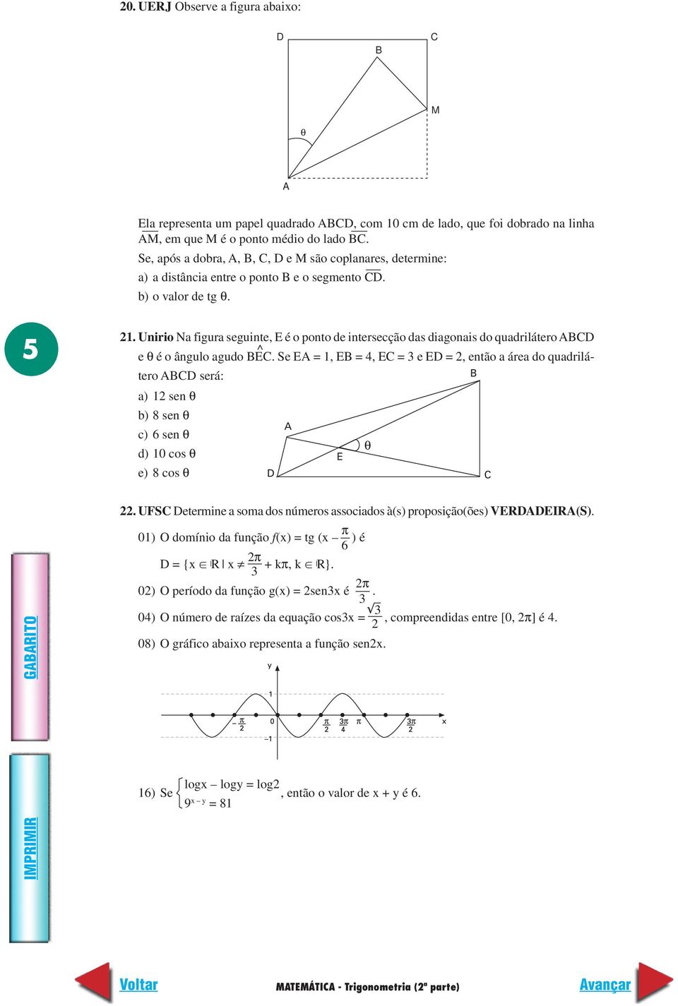 Unirio Na figura seguinte, E é o ponto de intersecção das diagonais do quadrilátero ABCD ^ e θ é o ângulo agudo BEC.