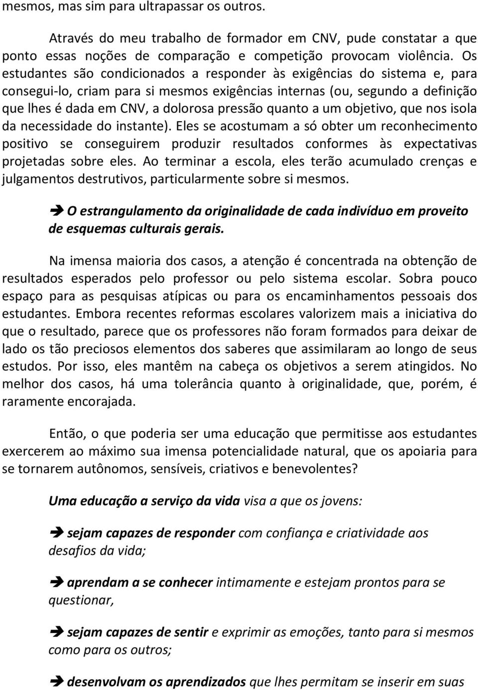 quanto a um objetivo, que nos isola da necessidade do instante).