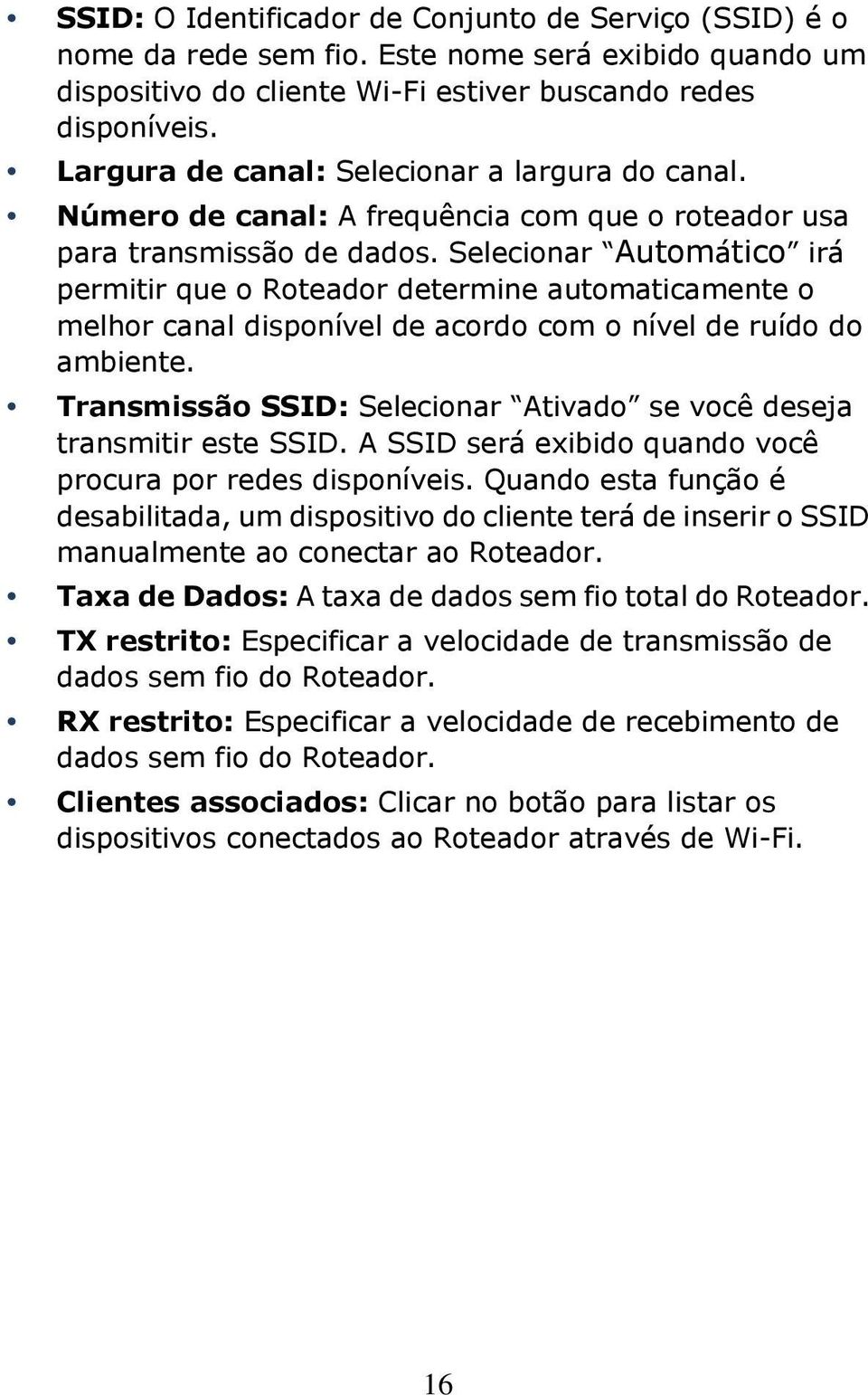 Selecionar Automático irá permitir que o Roteador determine automaticamente o melhor canal disponível de acordo com o nível de ruído do ambiente.