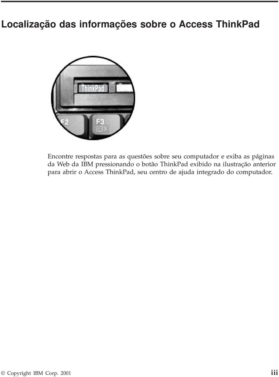 pressionando o botão ThinkPad exibido na ilustração anterior para abrir o