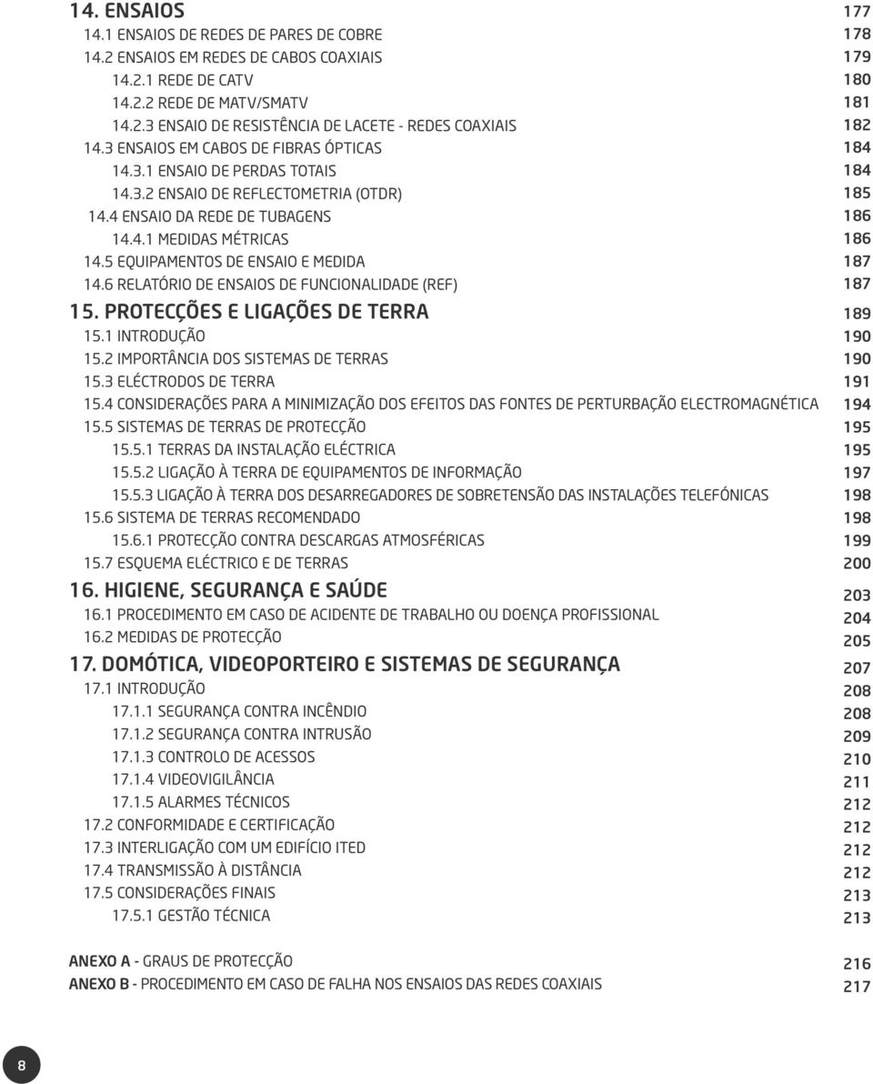 5 EQUIPAMENTOS DE ENSAIO E MEDIDA 14.6 RELATÓRIO DE ENSAIOS DE FUNCIONALIDADE (REF) 15. PROTECÇÕES E LIGAÇÕES DE TERRA 15.1 INTRODUÇÃO 15.2 IMPORTÂNCIA DOS SISTEMAS DE TERRAS 15.