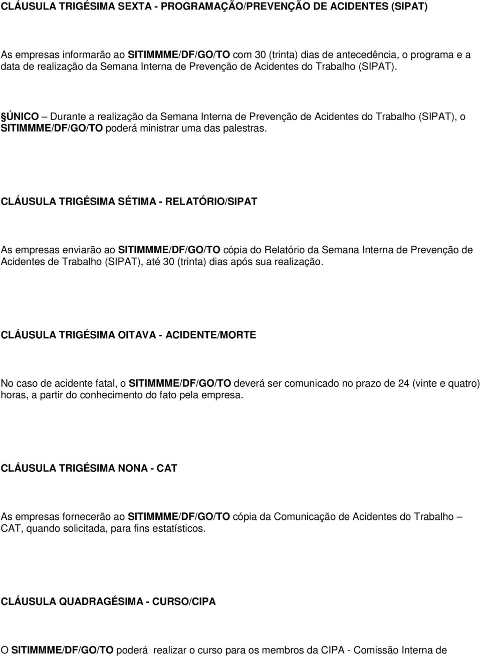 ÚNICO Durante a realização da Semana Interna de Prevenção de Acidentes do Trabalho (SIPAT), o SITIMMME/DF/GO/TO poderá ministrar uma das palestras.