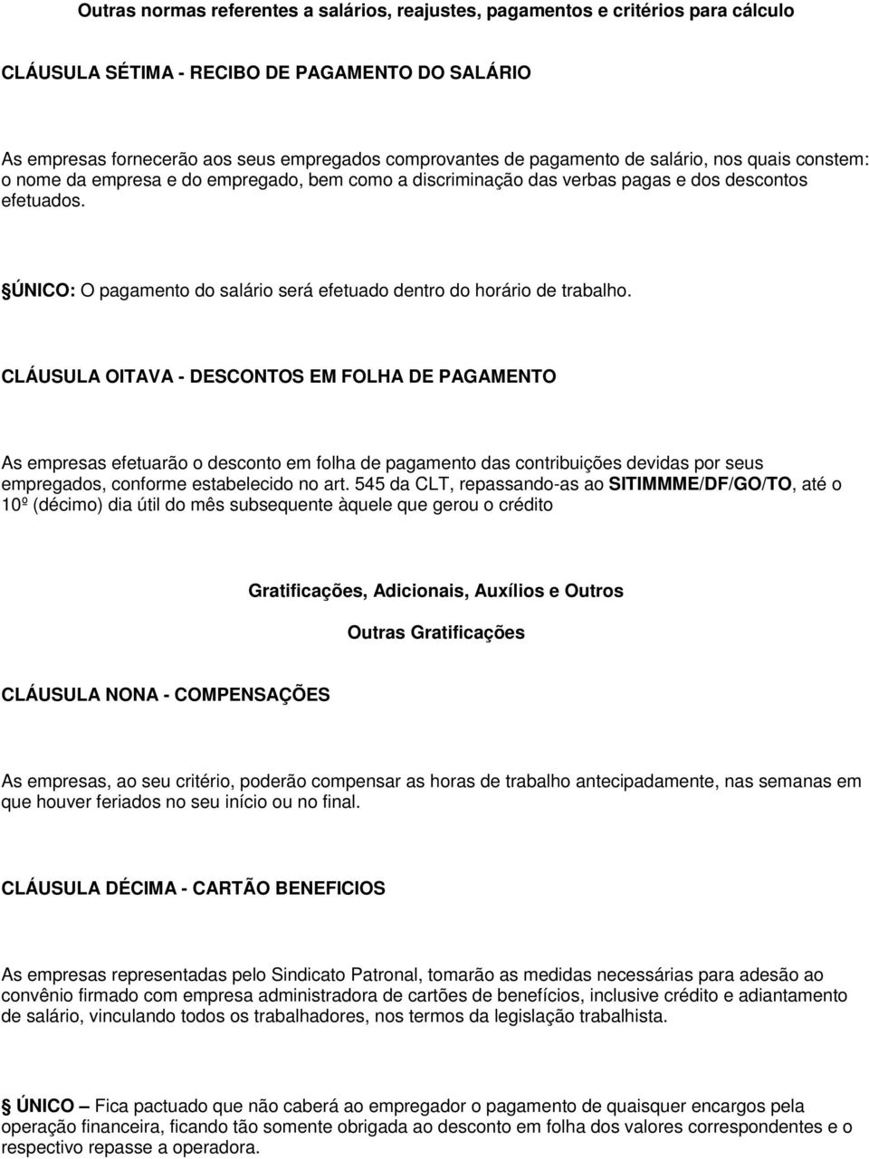 ÚNICO: O pagamento do salário será efetuado dentro do horário de trabalho.