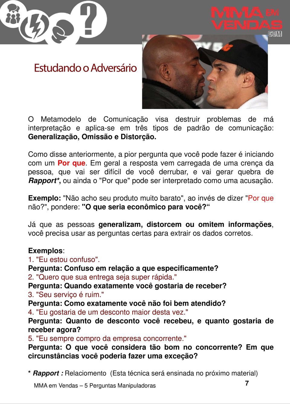 Em geral a resposta vem carregada de uma crença da pessoa, que vai ser difícil de você derrubar, e vai gerar quebra de Rapport*, ou ainda o "Por que" pode ser interpretado como uma acusação.