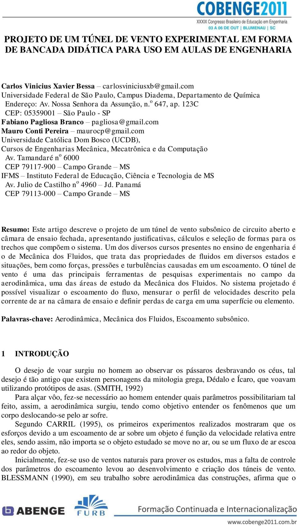 123C CEP: 05359001 São Paulo - SP Fabiano Pagliosa Branco pagliosa@gmail.com Mauro Conti Pereira maurocp@gmail.