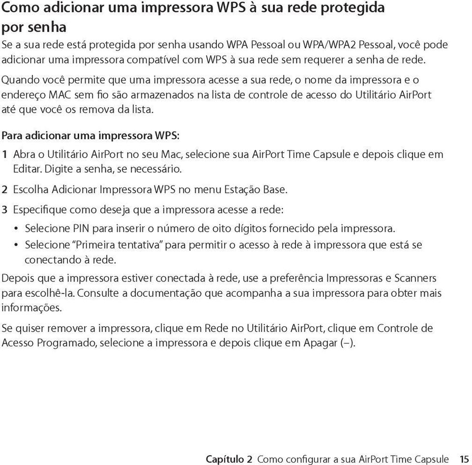 Quando você permite que uma impressora acesse a sua rede, o nome da impressora e o endereço MAC sem fio são armazenados na lista de controle de acesso do Utilitário AirPort até que você os remova da