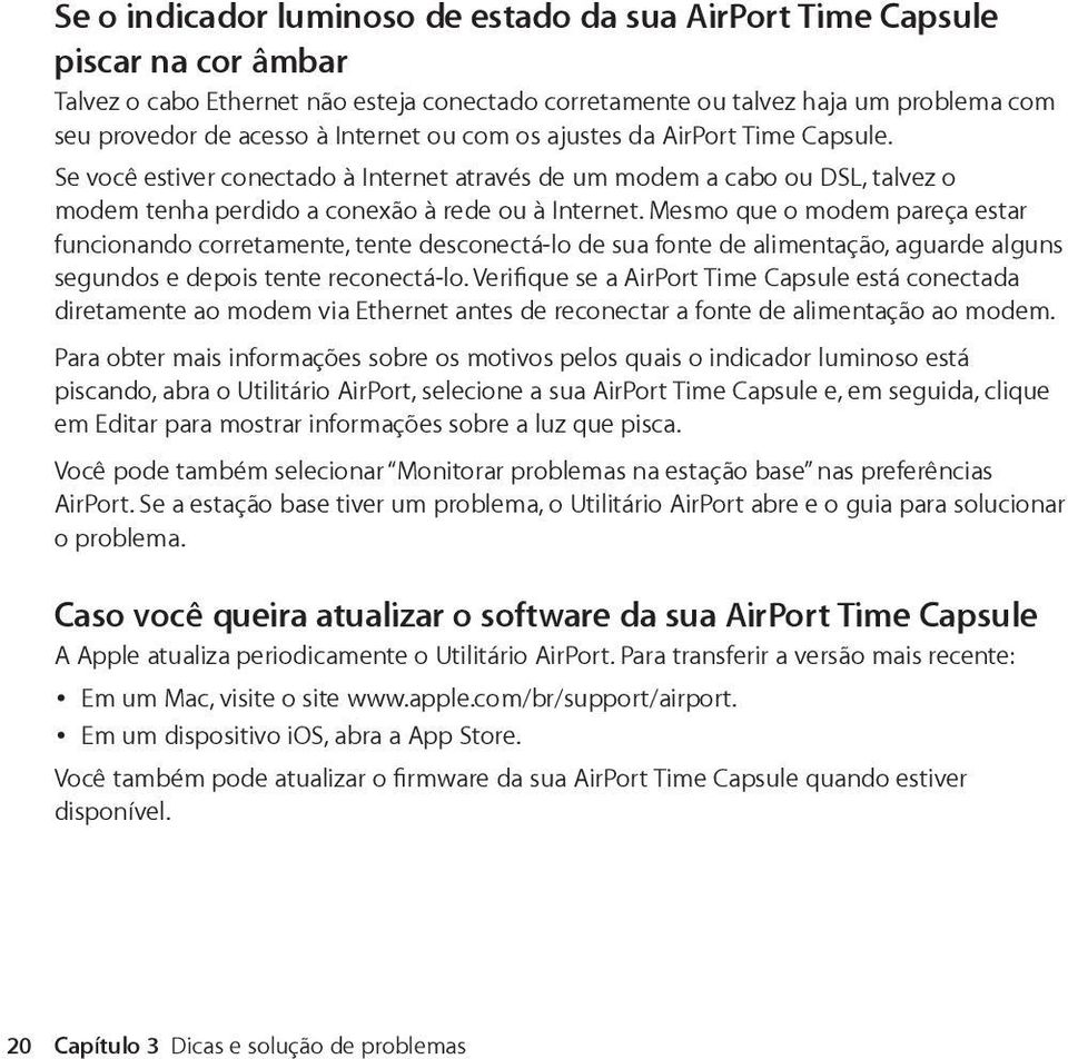 Mesmo que o modem pareça estar funcionando corretamente, tente desconectá-lo de sua fonte de alimentação, aguarde alguns segundos e depois tente reconectá-lo.