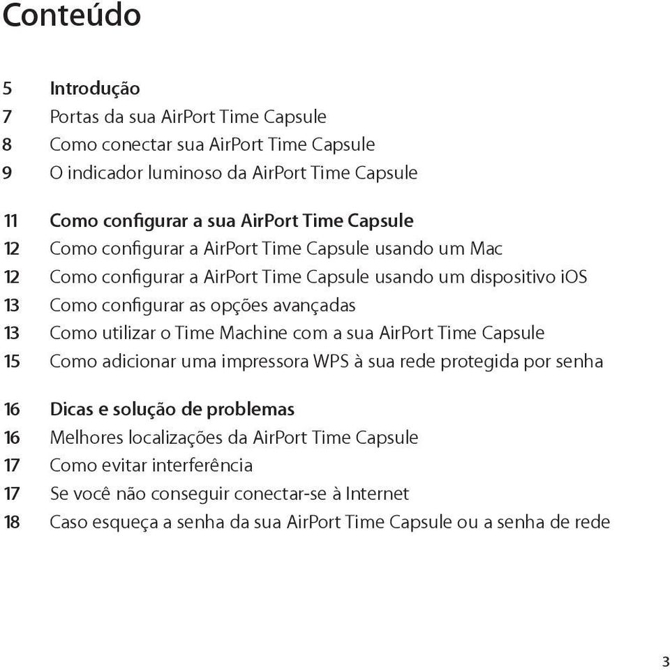 Como utilizar o Time Machine com a sua AirPort Time Capsule 15 Como adicionar uma impressora WPS à sua rede protegida por senha 16 Dicas e solução de problemas 16 Melhores