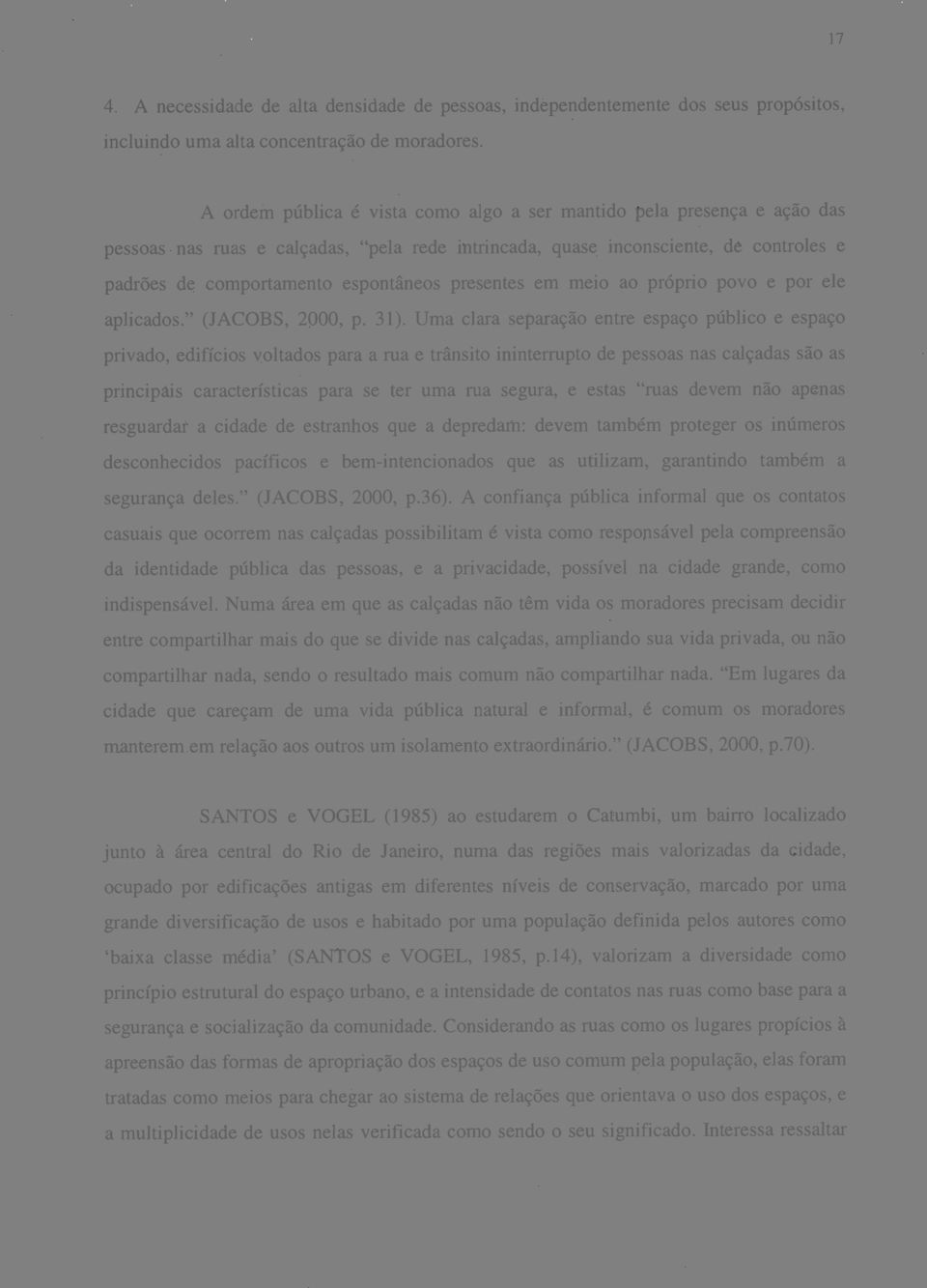 presentes em meio ao próprio povo e por ele aplicados." (JACOBS, 2000, p. 31).