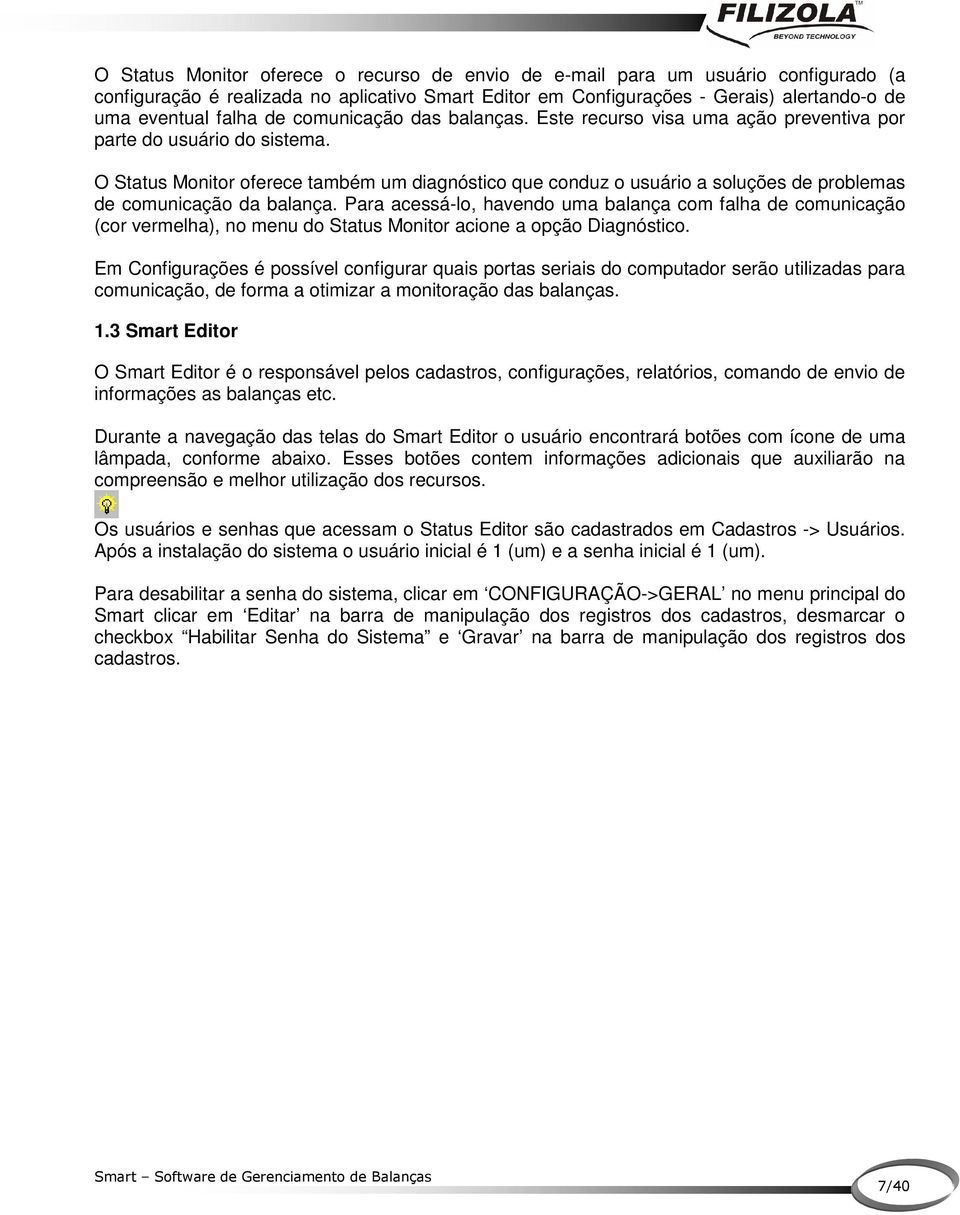 O Status Monitor oferece também um diagnóstico que conduz o usuário a soluções de problemas de comunicação da balança.