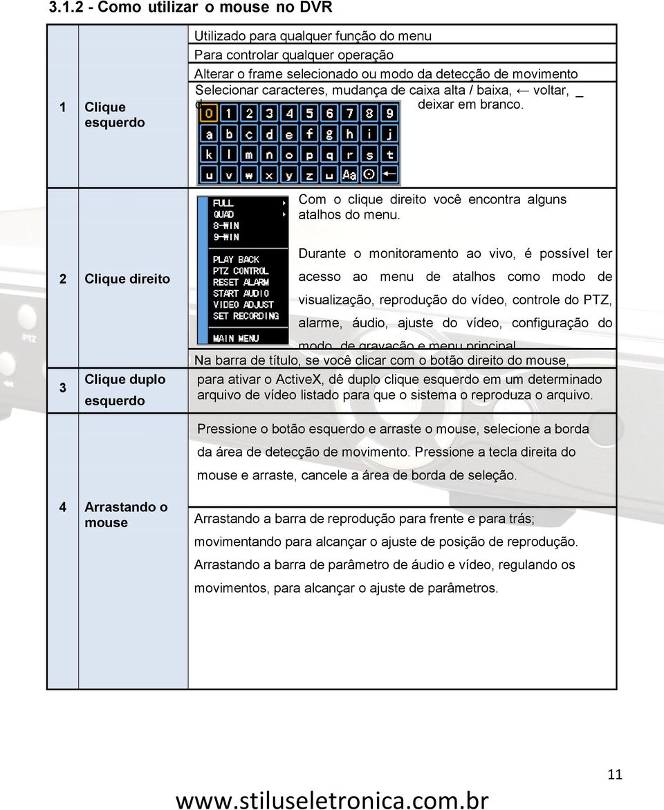 2 Clique direito Clique duplo 3 esquerdo Durante o monitoramento ao vivo, é possível ter acesso ao menu de atalhos como modo de visualização, reprodução do vídeo, controle do PTZ, alarme, áudio,