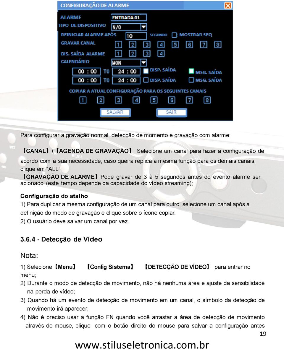 streaming); Configuração do atalho 1) Para duplicar a mesma configuração de um canal para outro, selecione um canal após a definição do modo de gravação e clique sobre o ícone copiar.