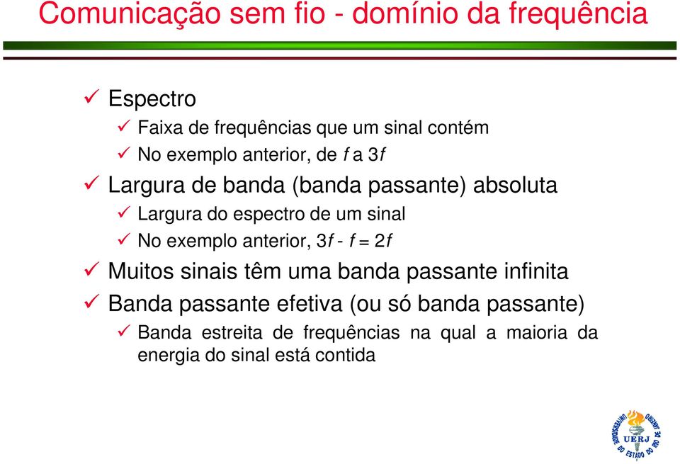 sinal No exemplo anterior, 3f - f = 2f Muitos sinais têm uma banda passante infinita Banda passante