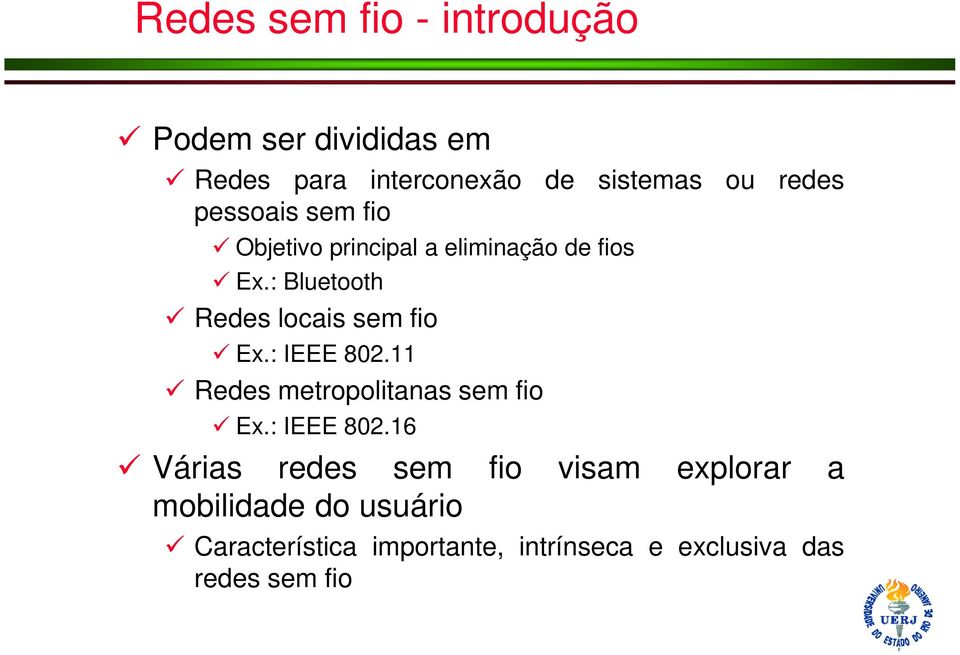 : Bluetooth Redes locais sem fio Ex.: IEEE 802.