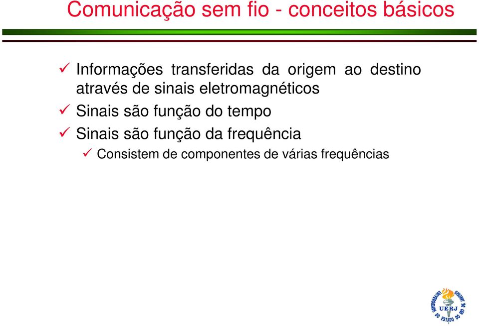 eletromagnéticos Sinais são função do tempo Sinais são