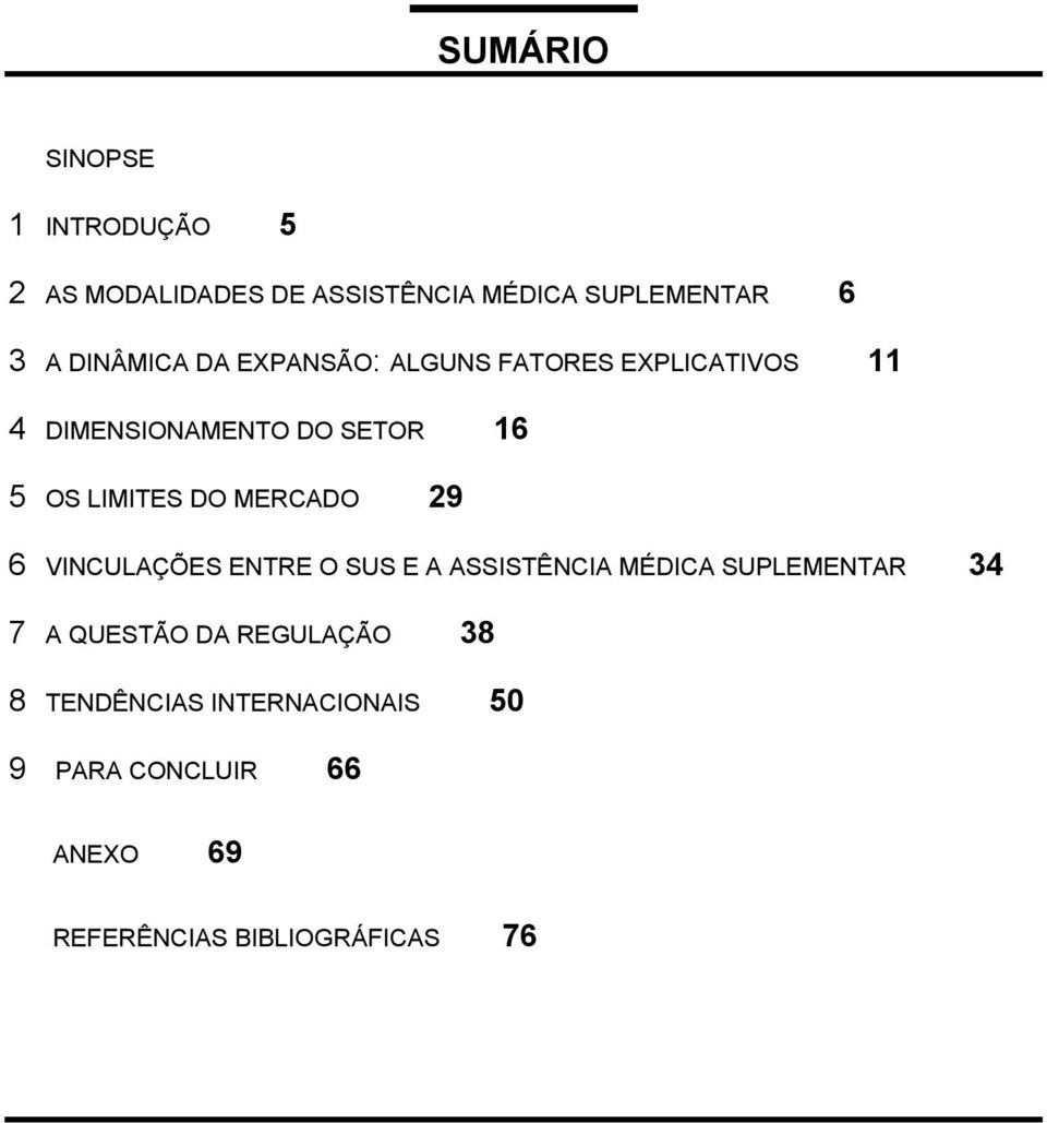 LIMITES DO MERCADO 29 6 VINCULAÇÕES ENTRE O SUS E A ASSISTÊNCIA MÉDICA SUPLEMENTAR 34 7 A