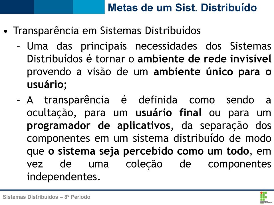 sendo a ocultação, para um usuário final ou para um programador de aplicativos, da separação dos componentes em um