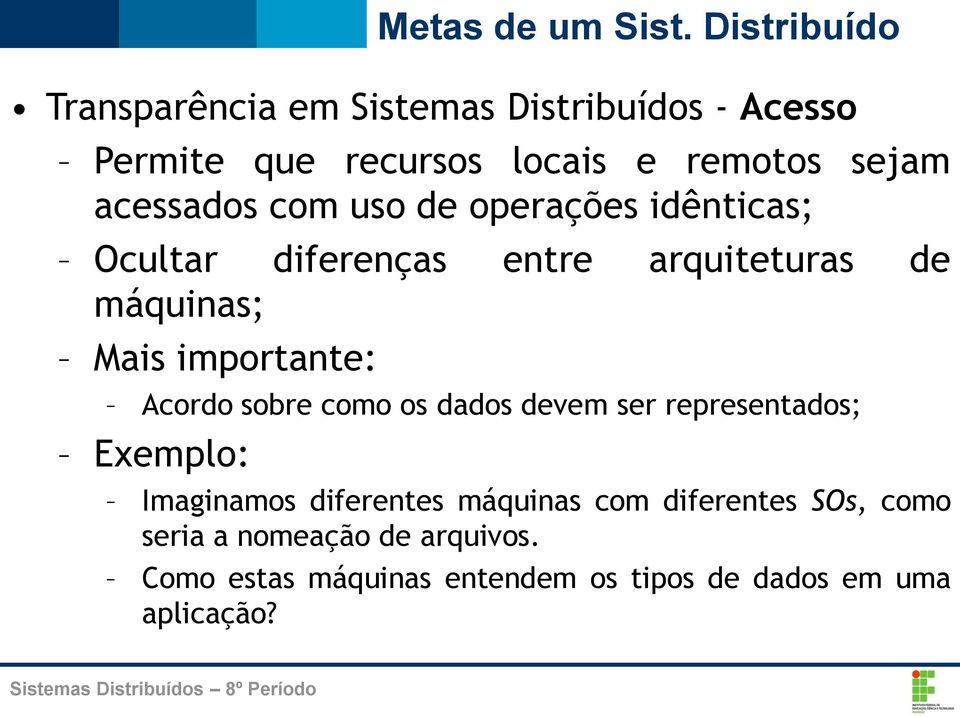 Acordo sobre como os dados devem ser representados; Exemplo: Imaginamos diferentes máquinas com