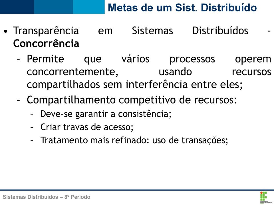 interferência entre eles; Compartilhamento competitivo de recursos: Deve-se