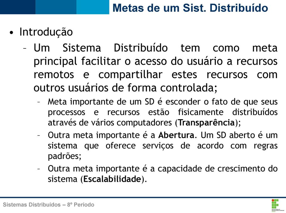 fisicamente distribuídos através de vários computadores (Transparência); Outra meta importante é a Abertura.