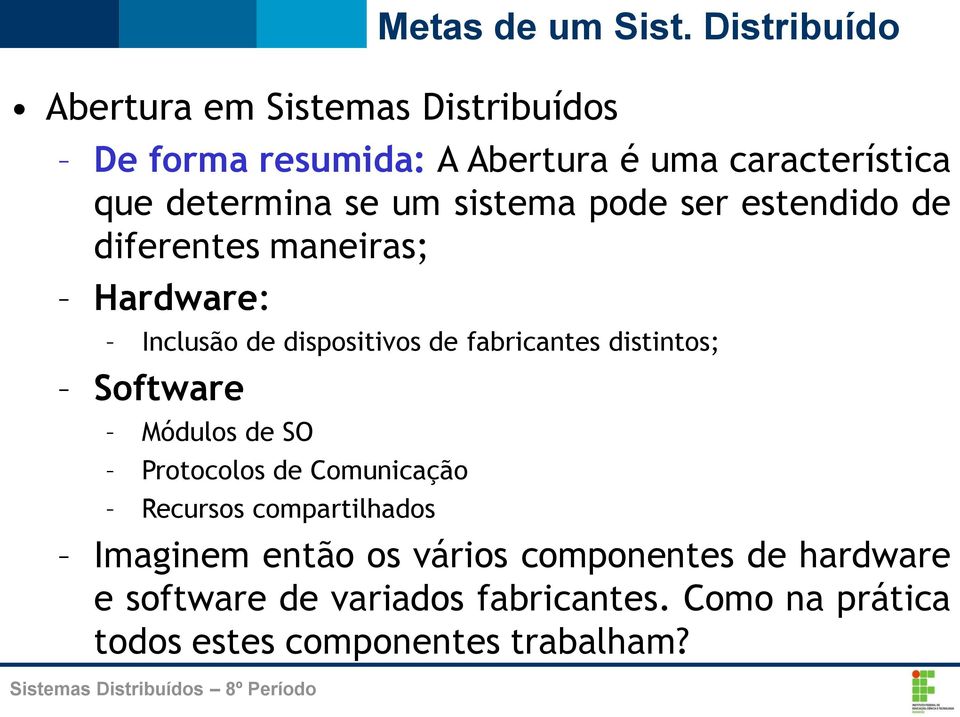 distintos; Software Módulos de SO Protocolos de Comunicação Recursos compartilhados Imaginem então os