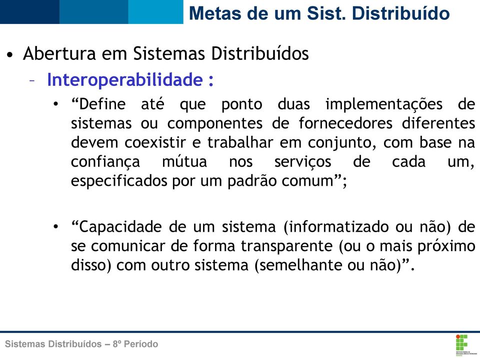 mútua nos serviços de cada um, especificados por um padrão comum ; Capacidade de um sistema (informatizado