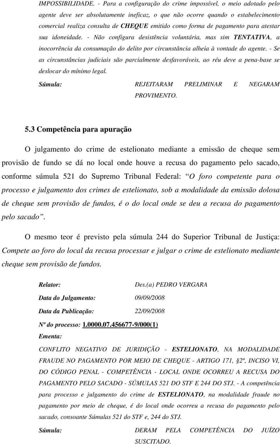 forma de pagamento para atestar sua idoneidade. - Não configura desistência voluntária, mas sim TENTATIVA, a inocorrência da consumação do delito por circunstância alheia à vontade do agente.