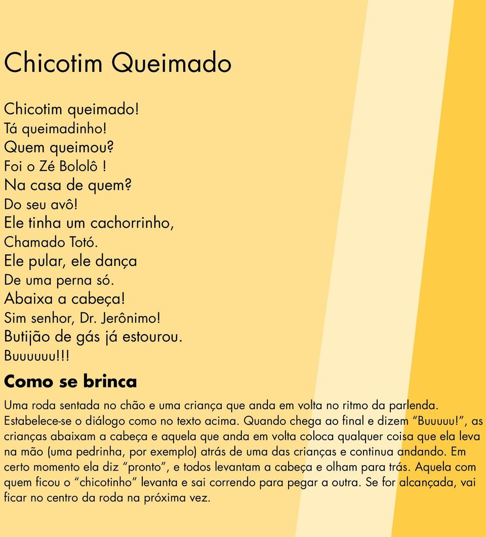 Estabelece-se o diálogo como no texto acima. Quando chega ao final e dizem Buuuuu!