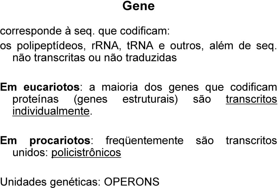 não transcritas ou não traduzidas Em eucariotos: a maioria dos genes que codificam