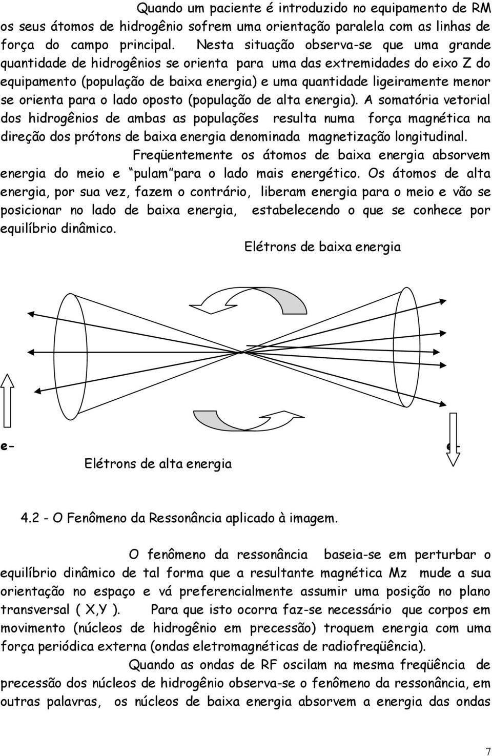 orienta para o lado oposto (população de alta energia).