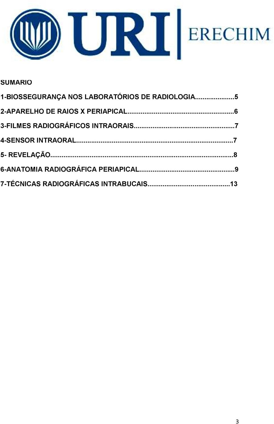 ..6 3-FILMES RADIOGRÁFICOS INTRAORAIS...7 4-SENSOR INTRAORAL.