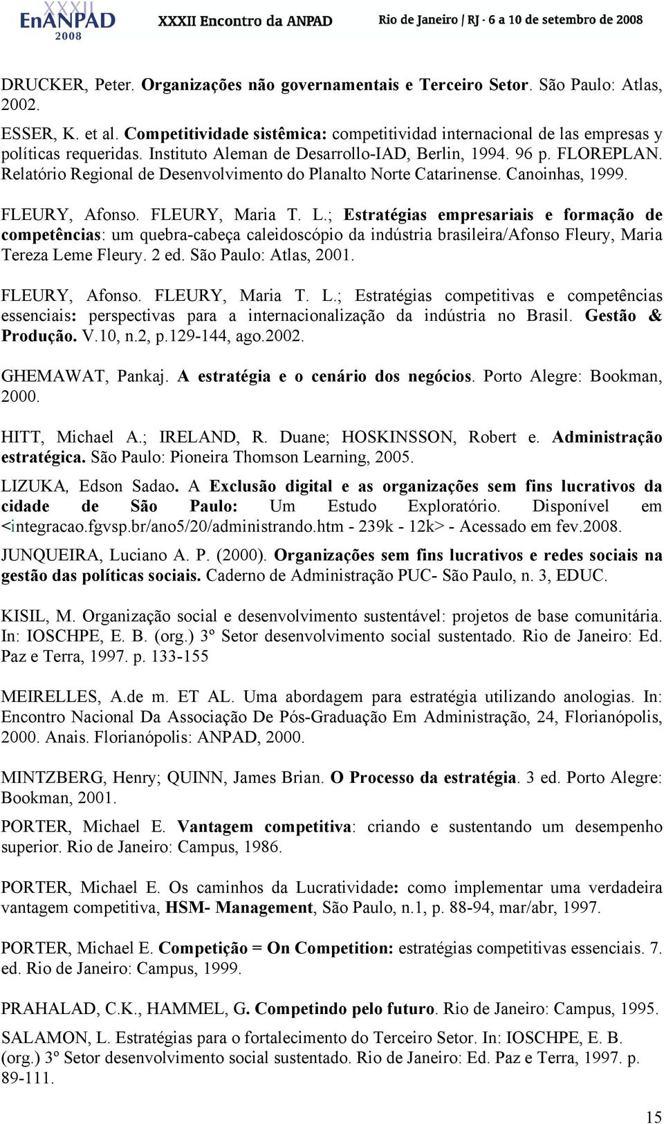 Relatório Regional de Desenvolvimento do Planalto Norte Catarinense. Canoinhas, 1999. FLEURY, Afonso. FLEURY, Maria T. L.