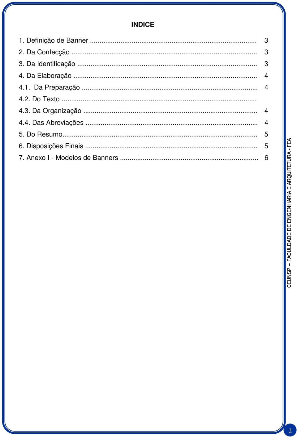 Do Texto... 4.3. Da Organização... 4 4.4. Das Abreviações... 4 5.