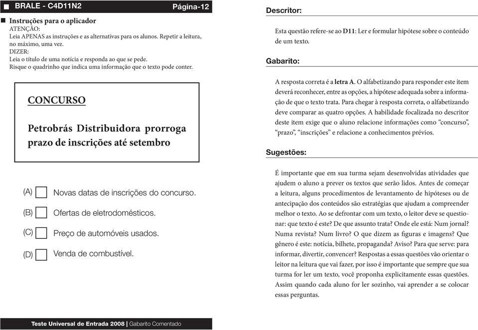 CONCURSO Petrobrás Distribuidora prorroga prazo de inscrições até setembro Página-12 Esta questão refere-se ao D11: Ler e formular hipótese sobre o conteúdo de um texto.