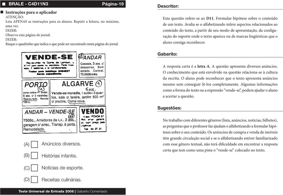 Avalia se o alfabetizando infere aspectos relacionados ao conteúdo do texto, a partir de seu modo de apresentação, da configuração do suporte onde o texto aparece ou de marcas lingüísticas que o